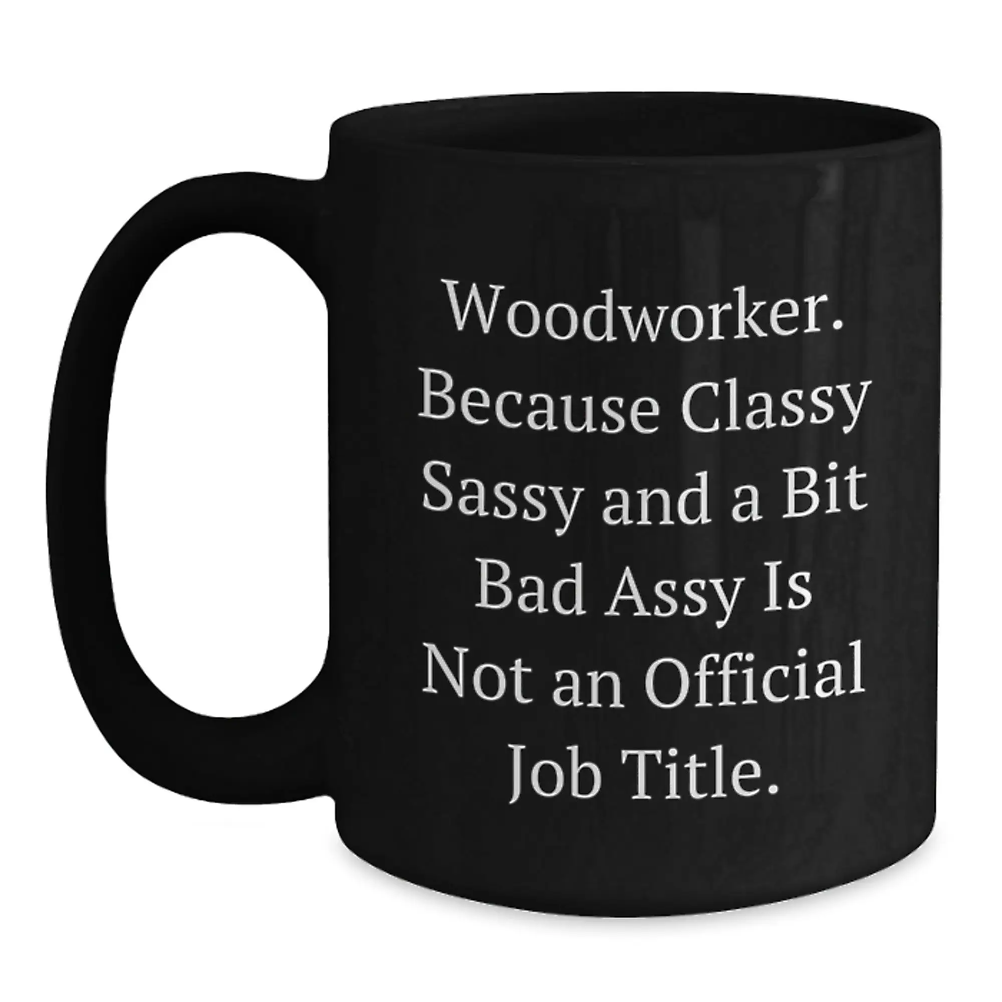Funny Woodworker Gifts from Men to Mom on Mother's Day - Classy Sassy And A Bit Fearlessy Is Not An Official Job Title Black Coffee Mug - Main