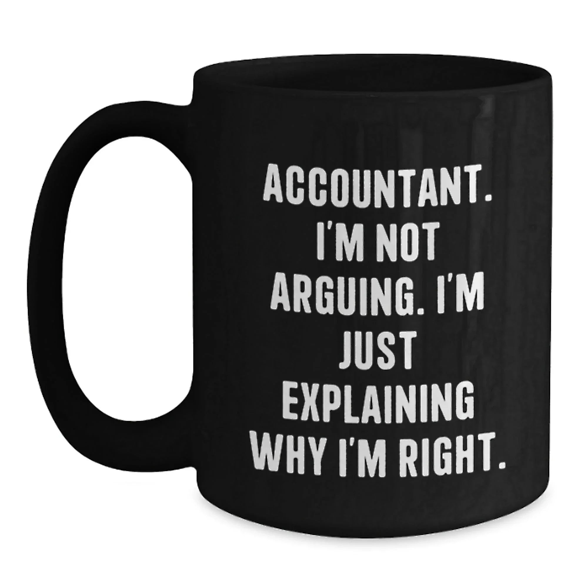 Funny Accountant Gifts for Men, Black Coffee Mug - 'I'm Not Arguing, I'm Just Explaining Why I'm Right' Perfect Christmas Unique Gift for Friends, Coworkers, Family