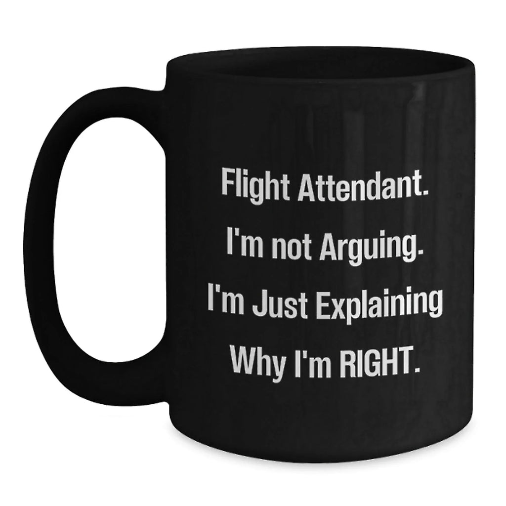Funny Flight Attendant Gifts from Friends for Men Women Coworkers Family, Black Coffee Mug, Flight Attendant I'm Just Explaining Why I'm Right