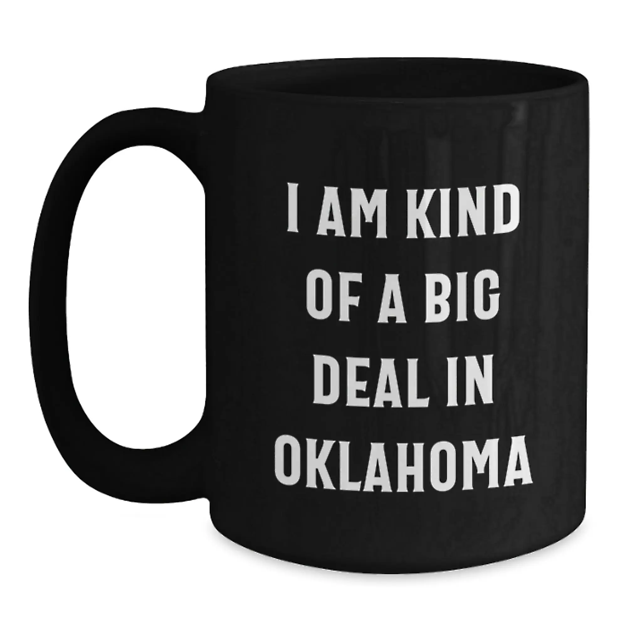 Oklahoma Black Coffee Mug, Funny Quote I Am Kind Of A Prime Selection In Oklahoma, Gifts from Family for Men - Main