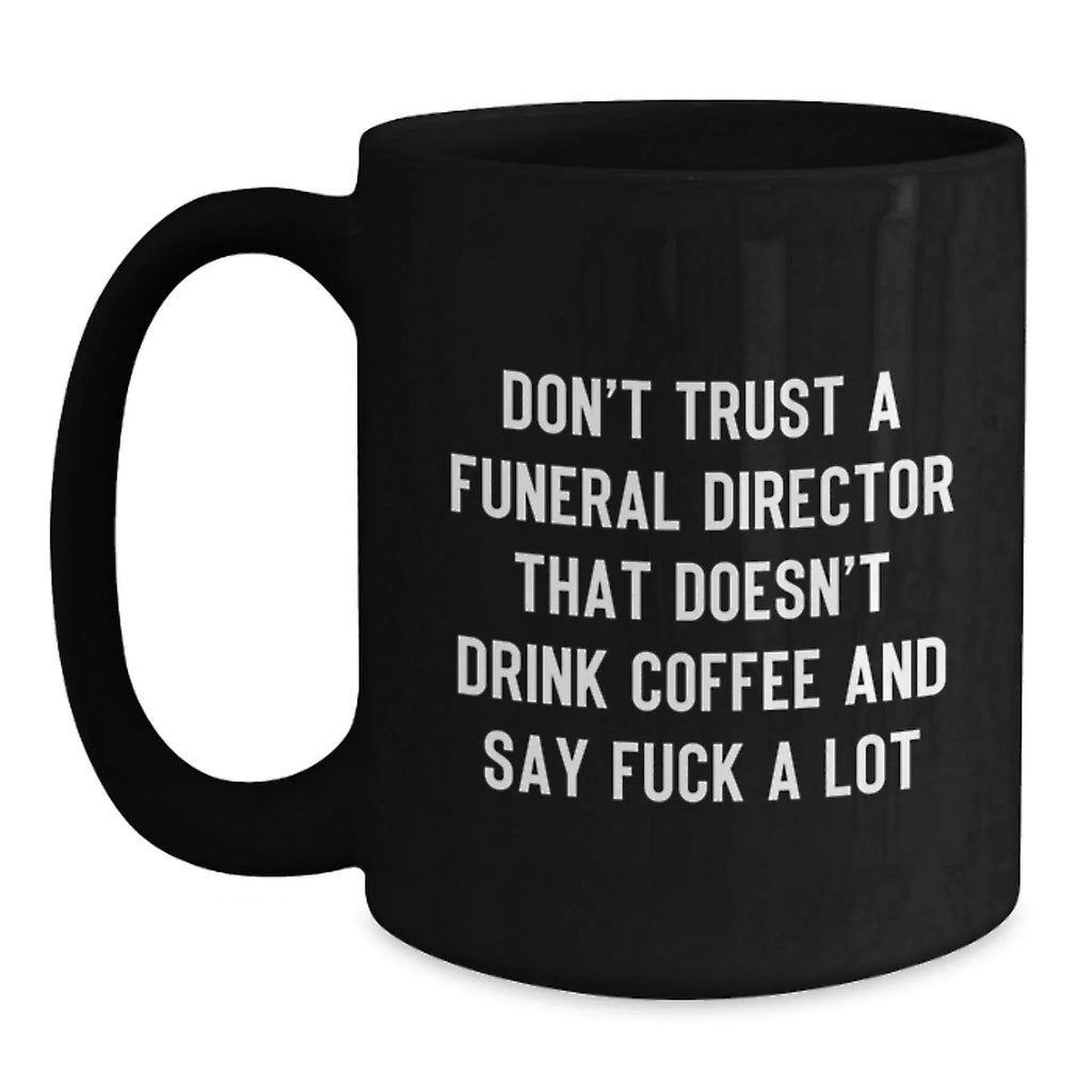 Funny Gifts from Friends for Funeral Director Coffee Lovers - 'Don't Trust' Black Coffee Mug - Unique Christmas Unique Gifts