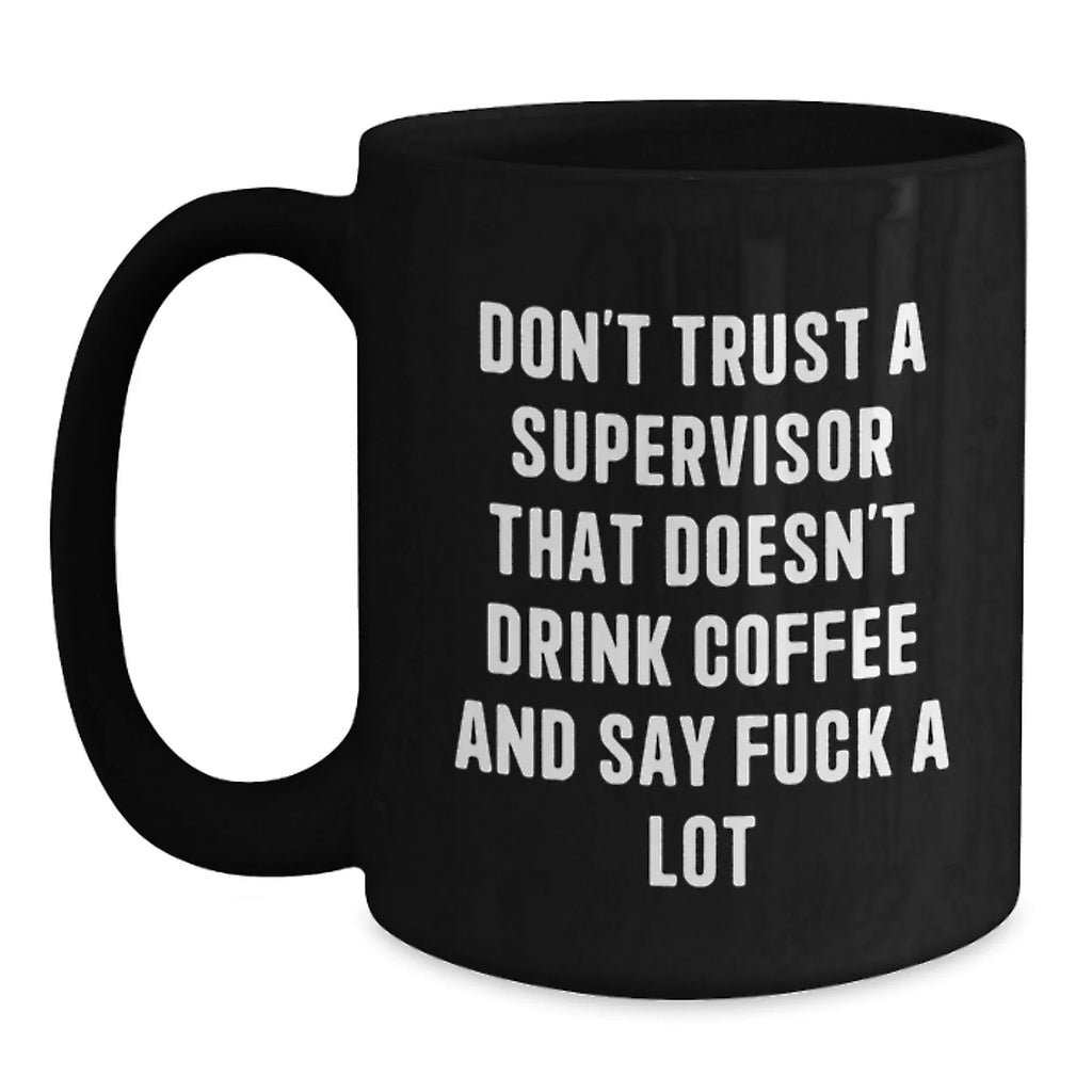 Funny Supervisor Mug Gifts for Men, Black Coffee Mug with 'Don't Trust A Supervisor That Doesn't Drink Coffee', Ideal Gift from Friends, Family, and Coworkers this Christmas