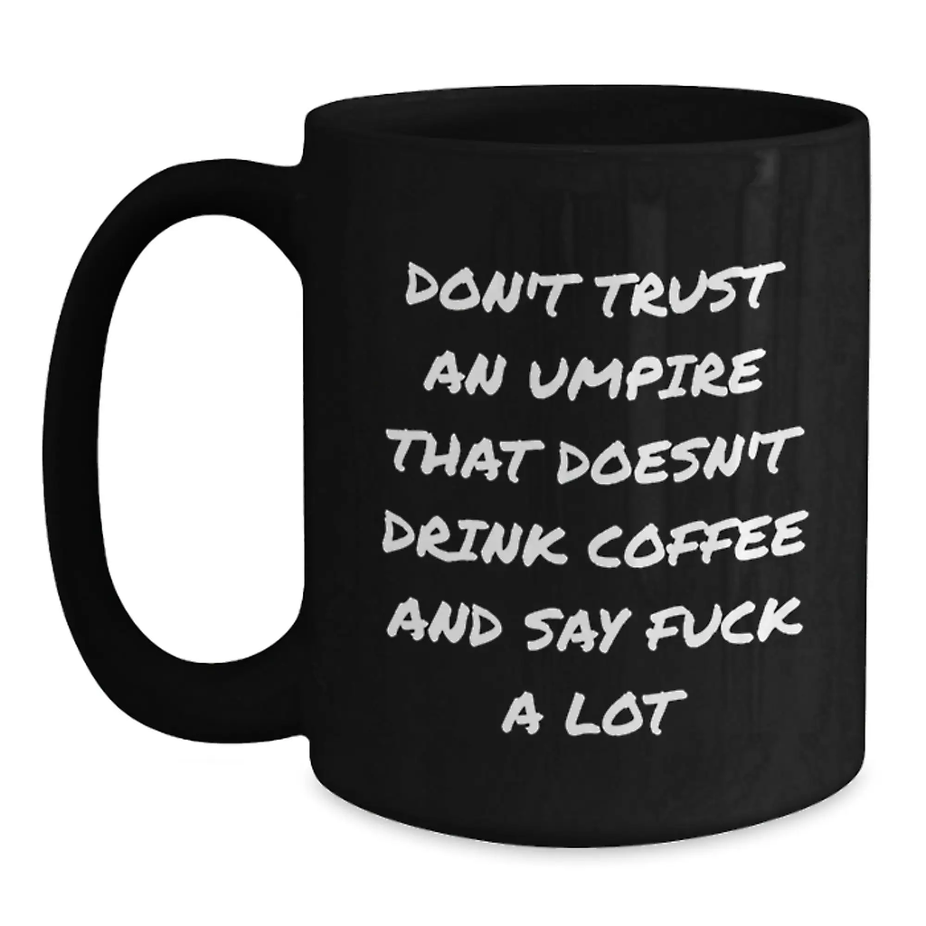 Funny Umpire Gifts from Friends, Unique Black Coffee Mugs for Umpire Enthusiasts, Don't Trust An Umpire That Doesn't Drink Coffee - Main