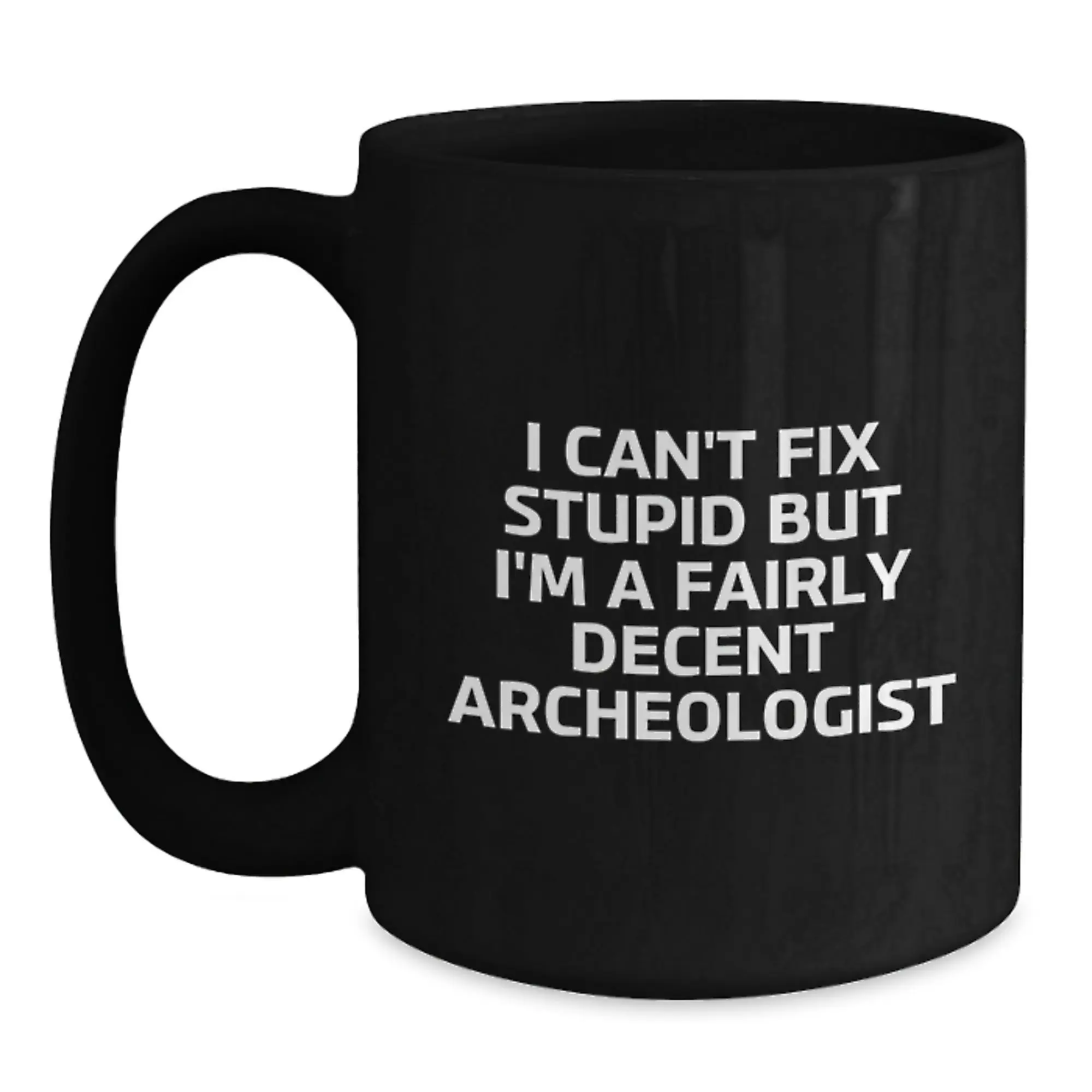 Funny Archeologist Gifts for Graduation, 'I Can't Fix Stupid' Black Coffee Mug for Archeology Lovers, 11oz or 15oz Ceramic Mugs, Gifts from Friends and Family - Main