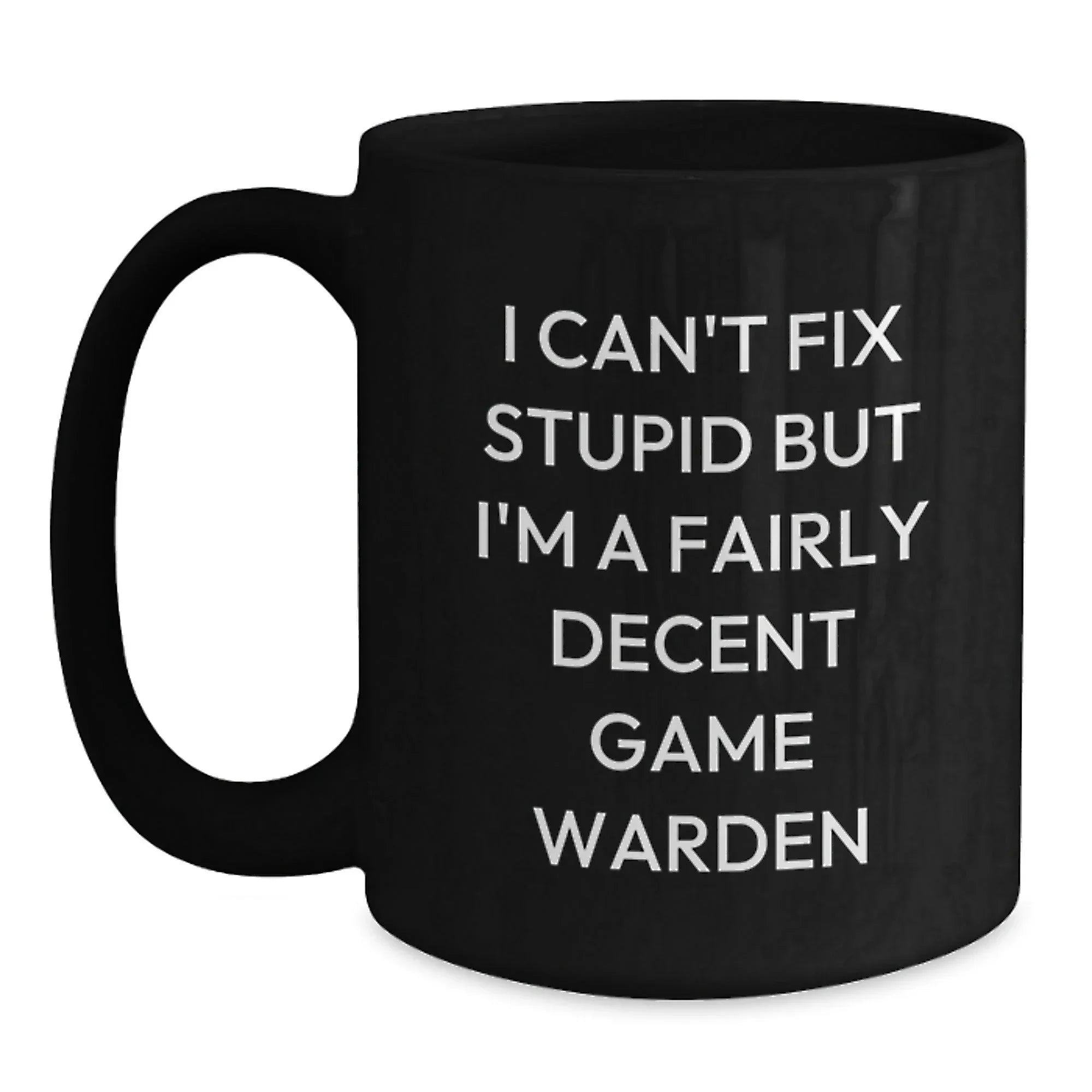 Funny Gifts from Friends for Game Wardens, Black Coffee Mug with I Can't Fix Stupid Quote, Perfect Christmas Unique