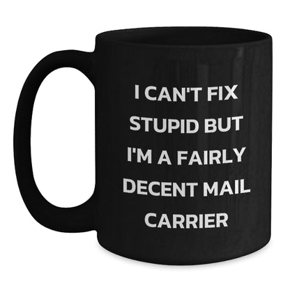 Funny Gifts from Friends for Mail Carrier - 'I Can't Fix Stupid But I'm A Fairly Decent Mail Carrier' Black Coffee Mug - Main