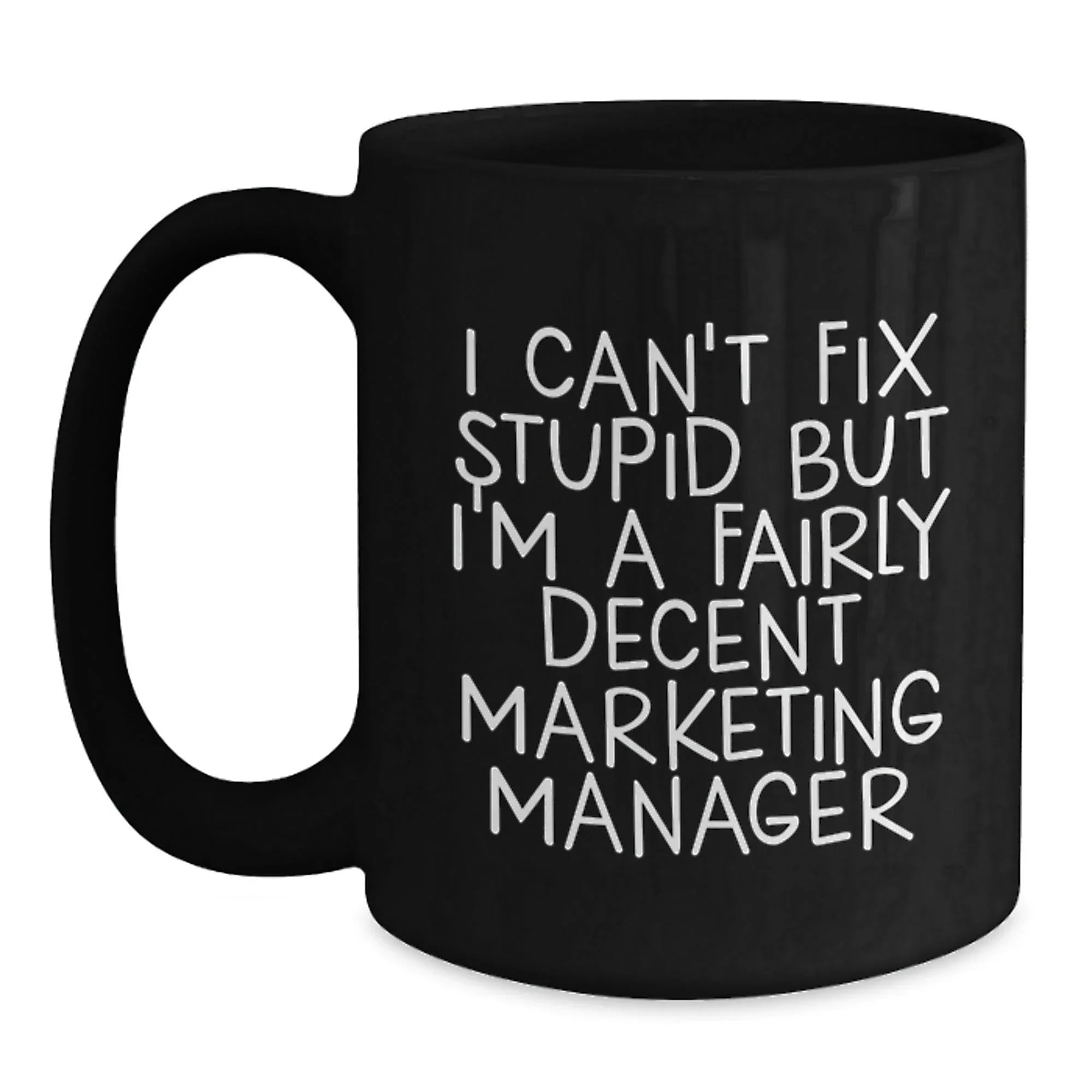 Funny Marketing Manager Gifts for Him from Friends Christmas Unique Mugs I Can't Fix Stupid But I'm A Fairly Decent Marketing Manager