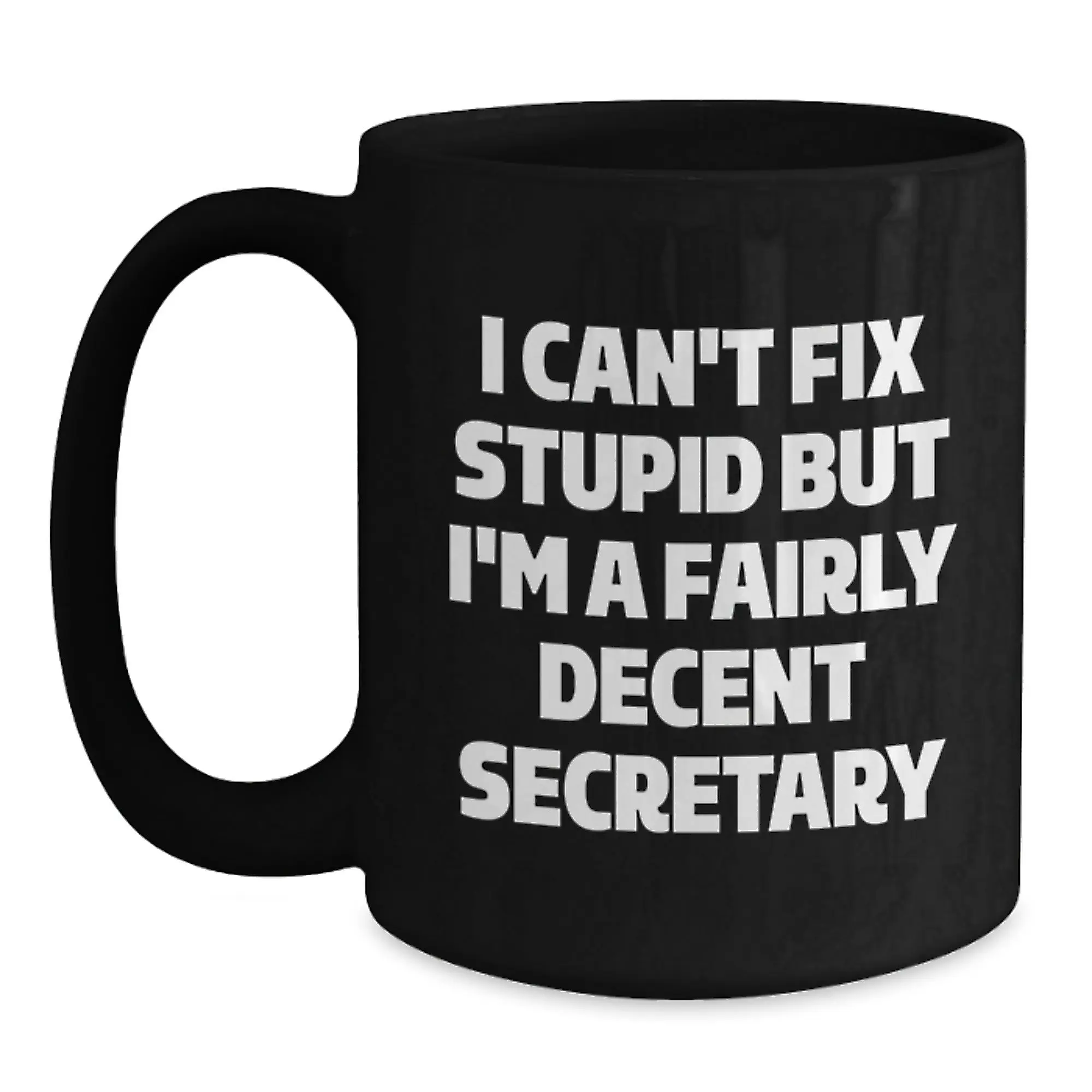 Funny Secretary Gifts from Friends, Birthday Unique Gifts for Secretary, Secretary Black Coffee Mug - I Can't Fix Stupid But I'm A Fairly Decent Secretary - Main