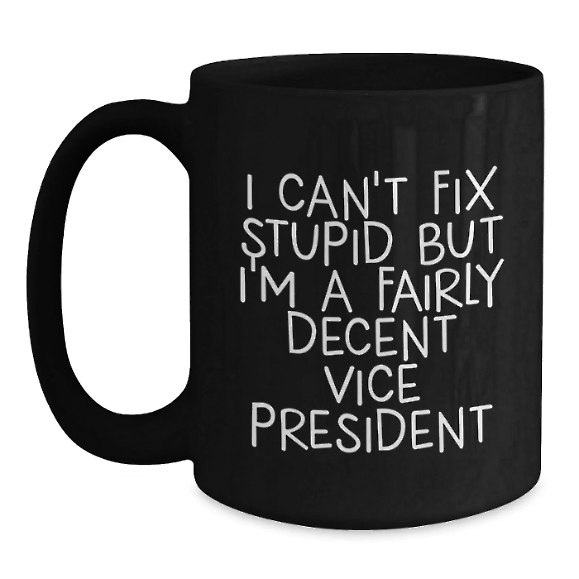 Funny Vice President Gifts for Men, Black Coffee Mug, 'I Can't Fix Stupid But I'm A Fairly Decent Vice President', Christmas Unique Gifts from Friends