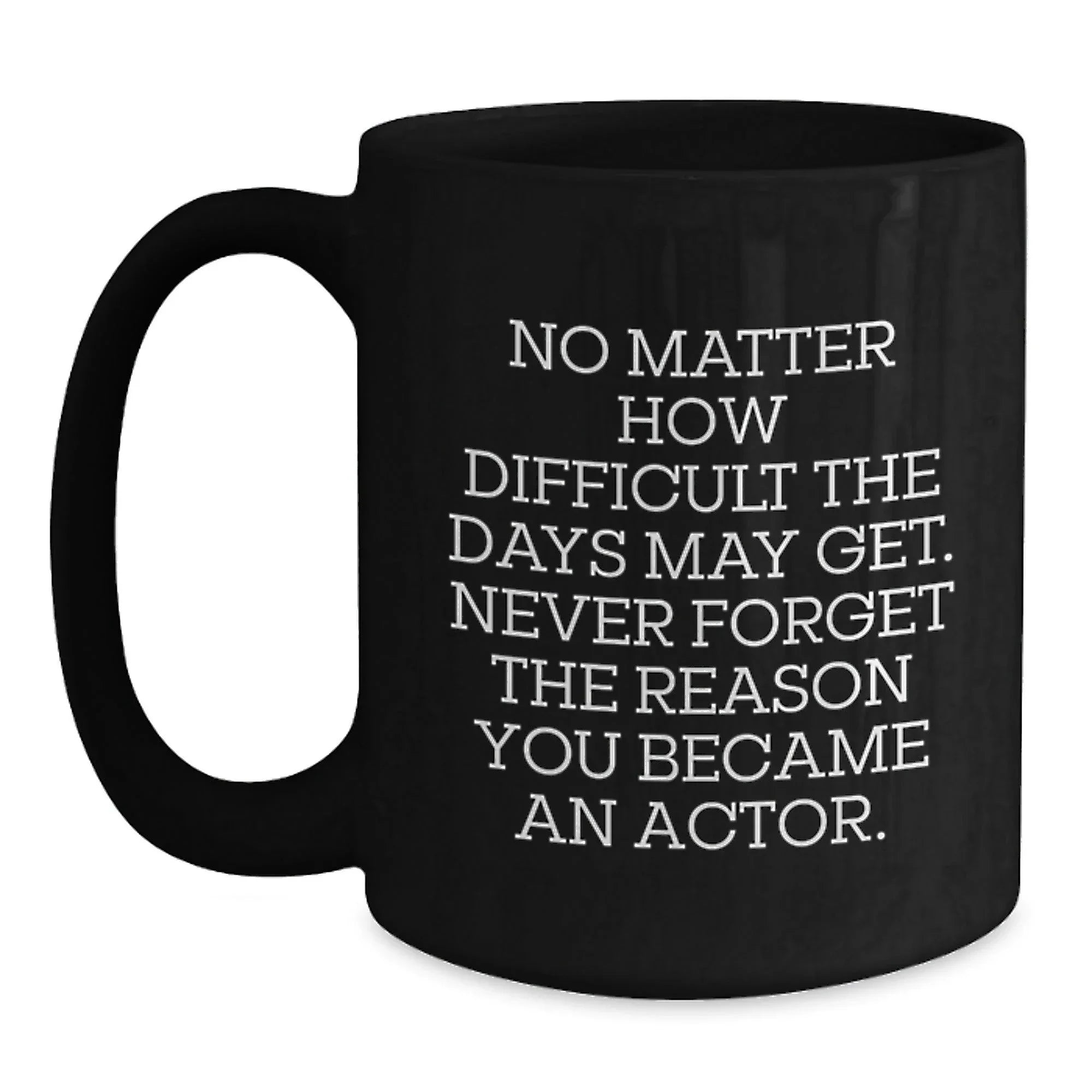 Inspiring Actor Gifts from Friends for Men on Christmas Unique Mugs - Funny Quote Actor Black Coffee Mug