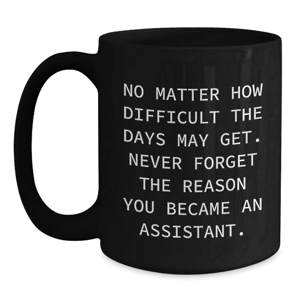 Funny Assistant Gifts, Black Coffee Mug, Gifts from Family, for Assistant, Never Forget Reason - Main