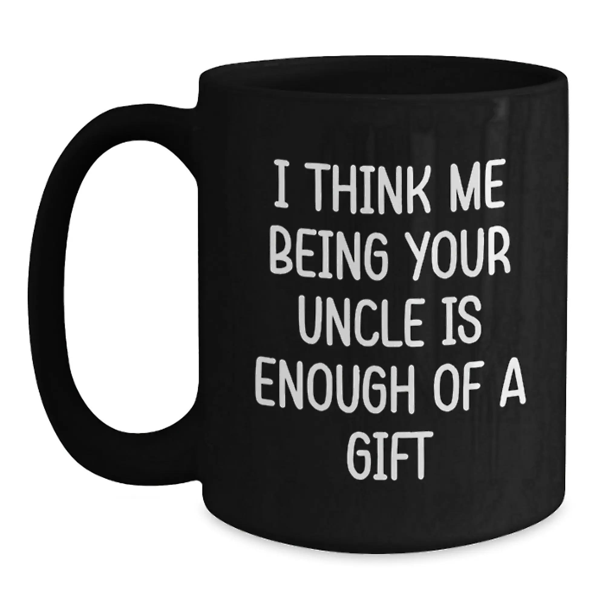 Funny Uncle Gifts for Him, Unique Black Coffee Mugs with 'I Think Me Being Your Uncle Is Enough Of A Gift' Quote, Gifts from Men to Uncle on Father's Day - Main