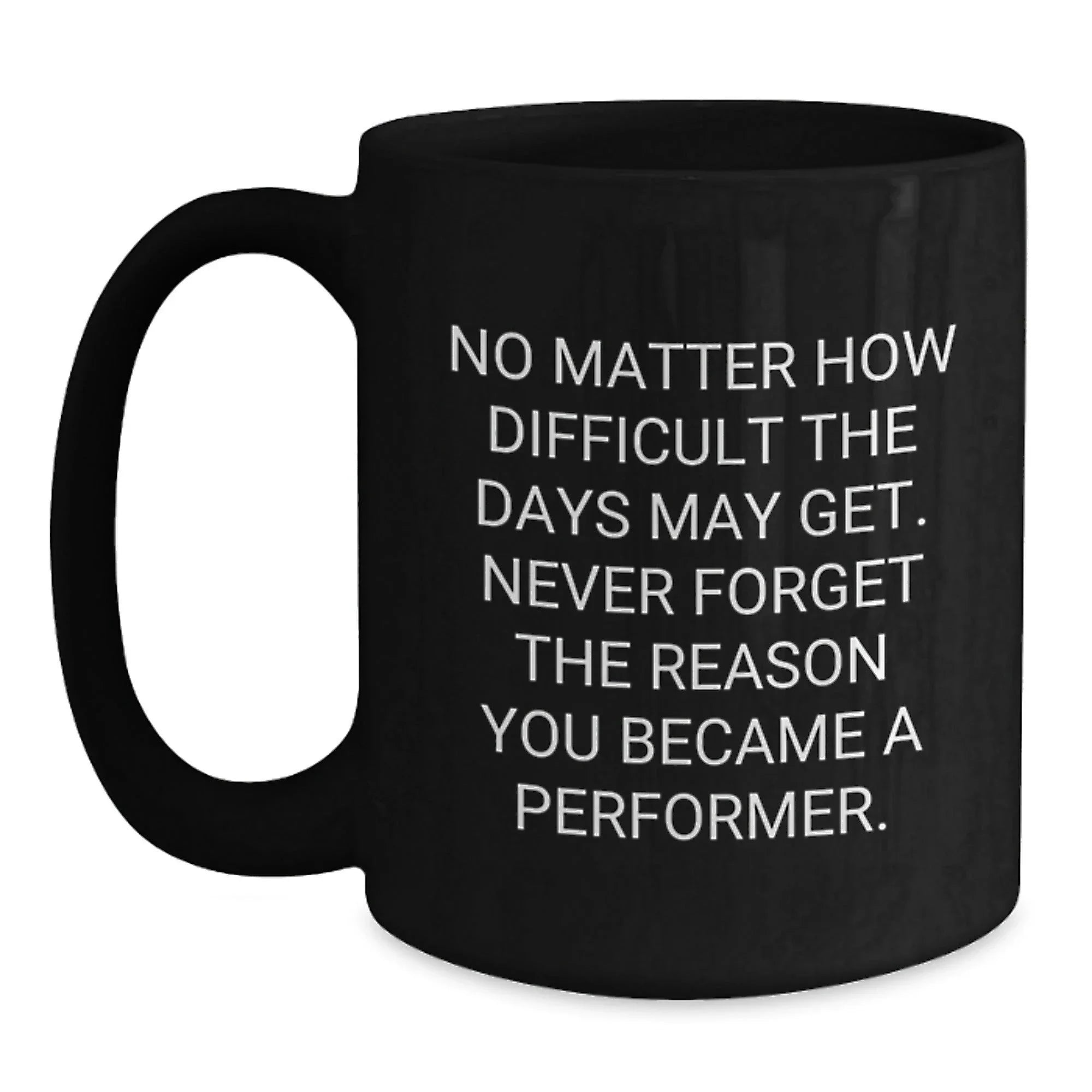 Funny Performer Quotes Gifts from Friends for Men, Christmas Unique Black Coffee Mug, Inspirational