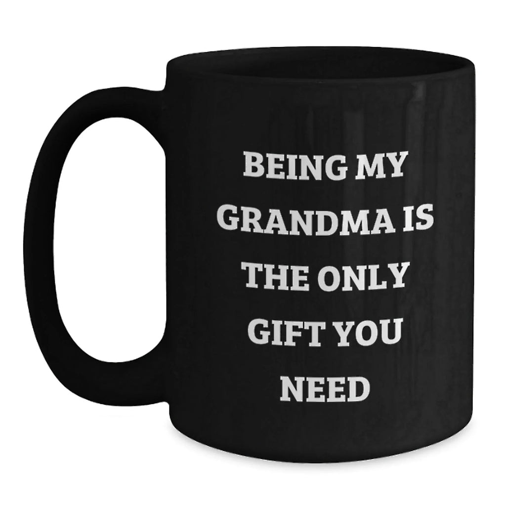 Funny Grandma Gifts for Her - Being My Grandma Is The Only Gift You Need Black Coffee Mug, Gifts from Family to Grandma