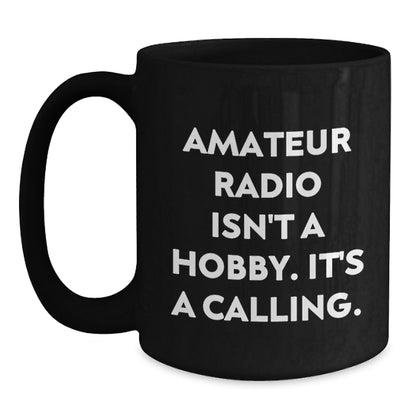 Funny Amateur Radio Gifts from Friends - Gifts for Amateur Radio Enthusiasts, Black Coffee Mugs, Amateur Radio Isn't A Hobby It's A Calling, Ideal Gift for Christmas - Main