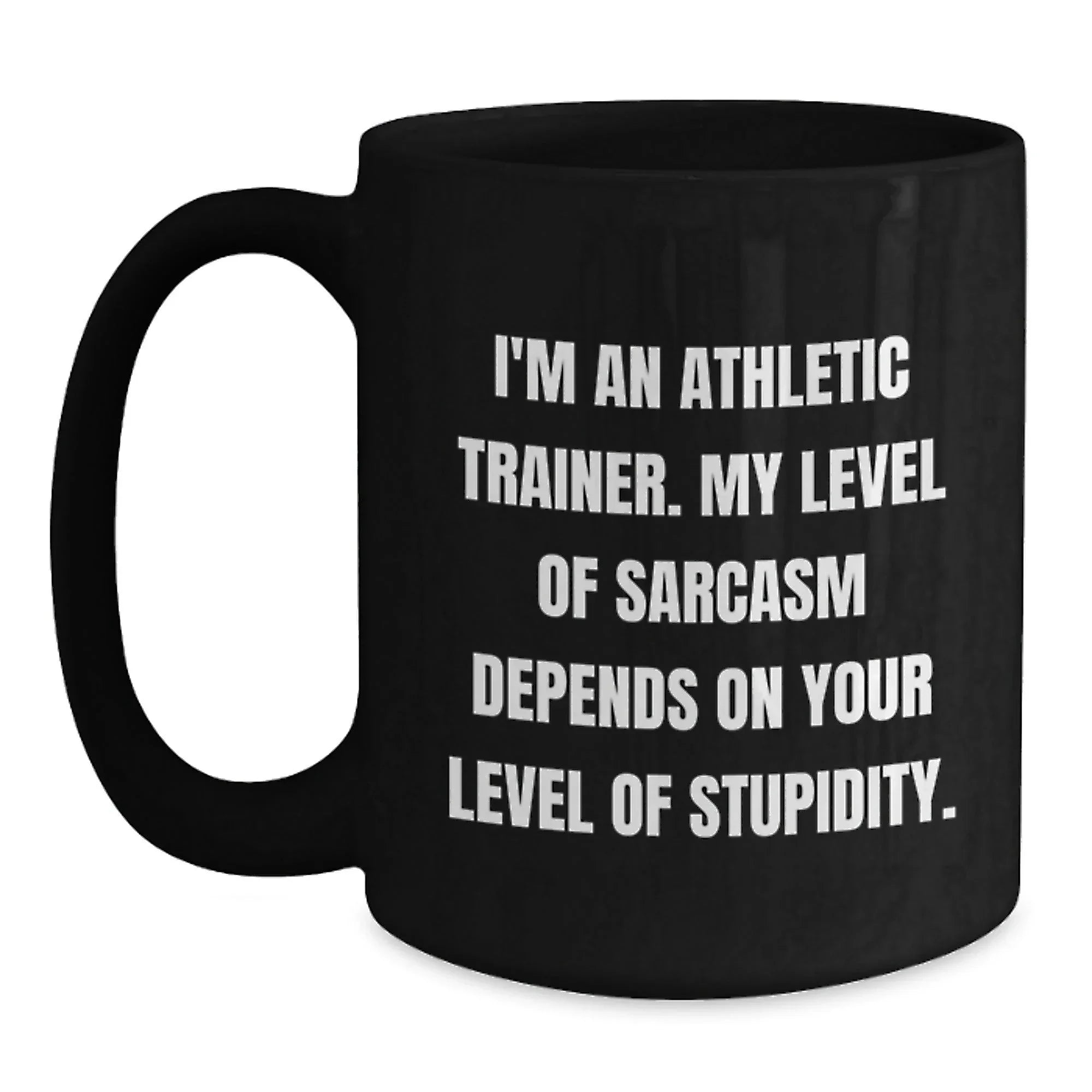 Funny Gifts from Friends for Athletic Trainer Men Black Coffee Mug - 'I'm An Athletic Trainer My Level Of Sarcasm Depends On Your Level Of Stupidity' Christmas Unique Gifts