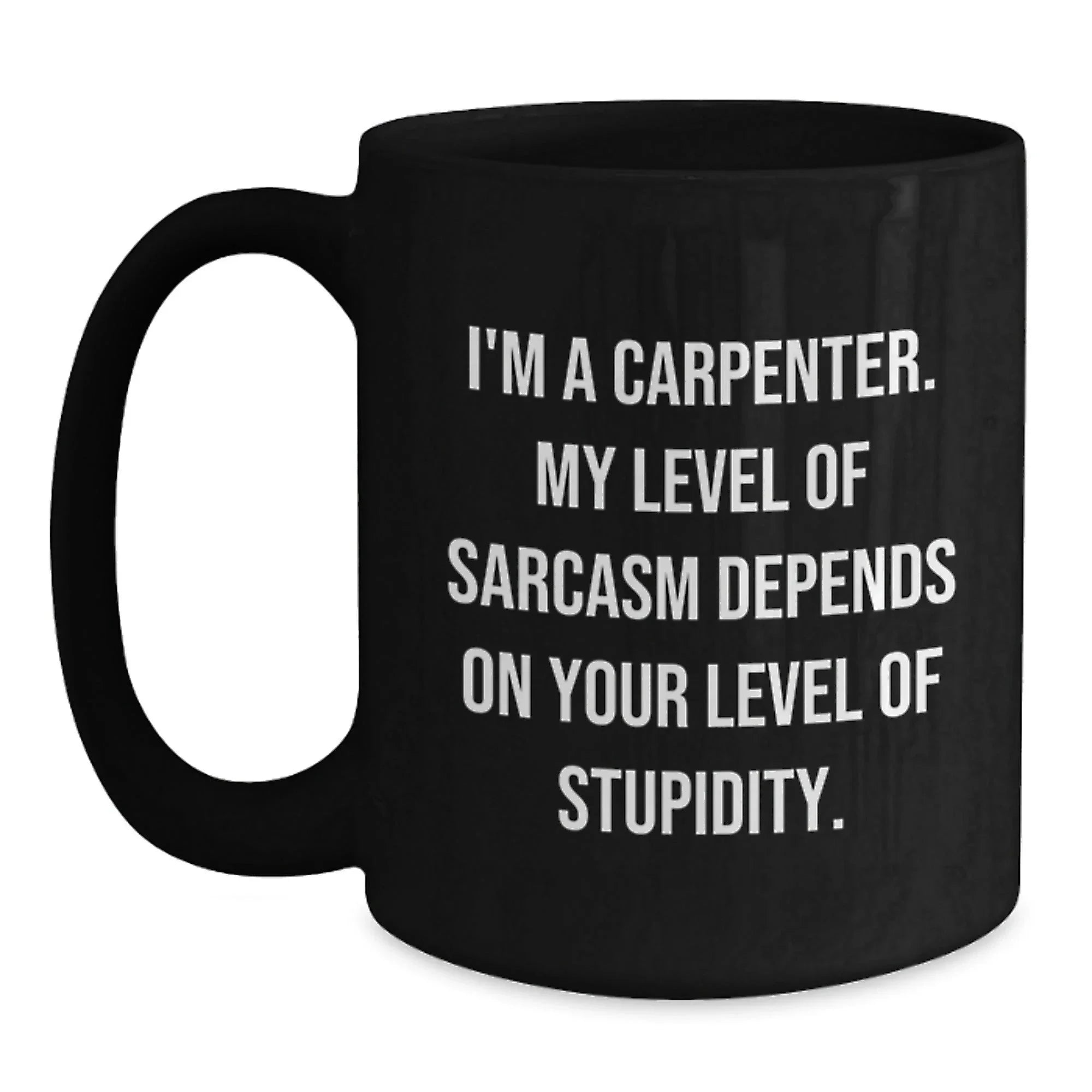 Funny Sarcasm Gifts for Carpenter, Black Coffee Mug, Christmas Unique Presents