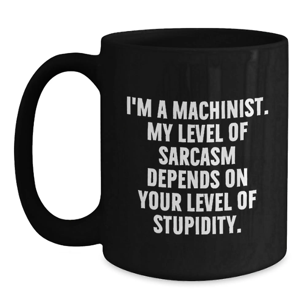 Funny Machinist Black Coffee Mug Gifts from Friends to Graduation Unique Gifts for Men Women Family - Main
