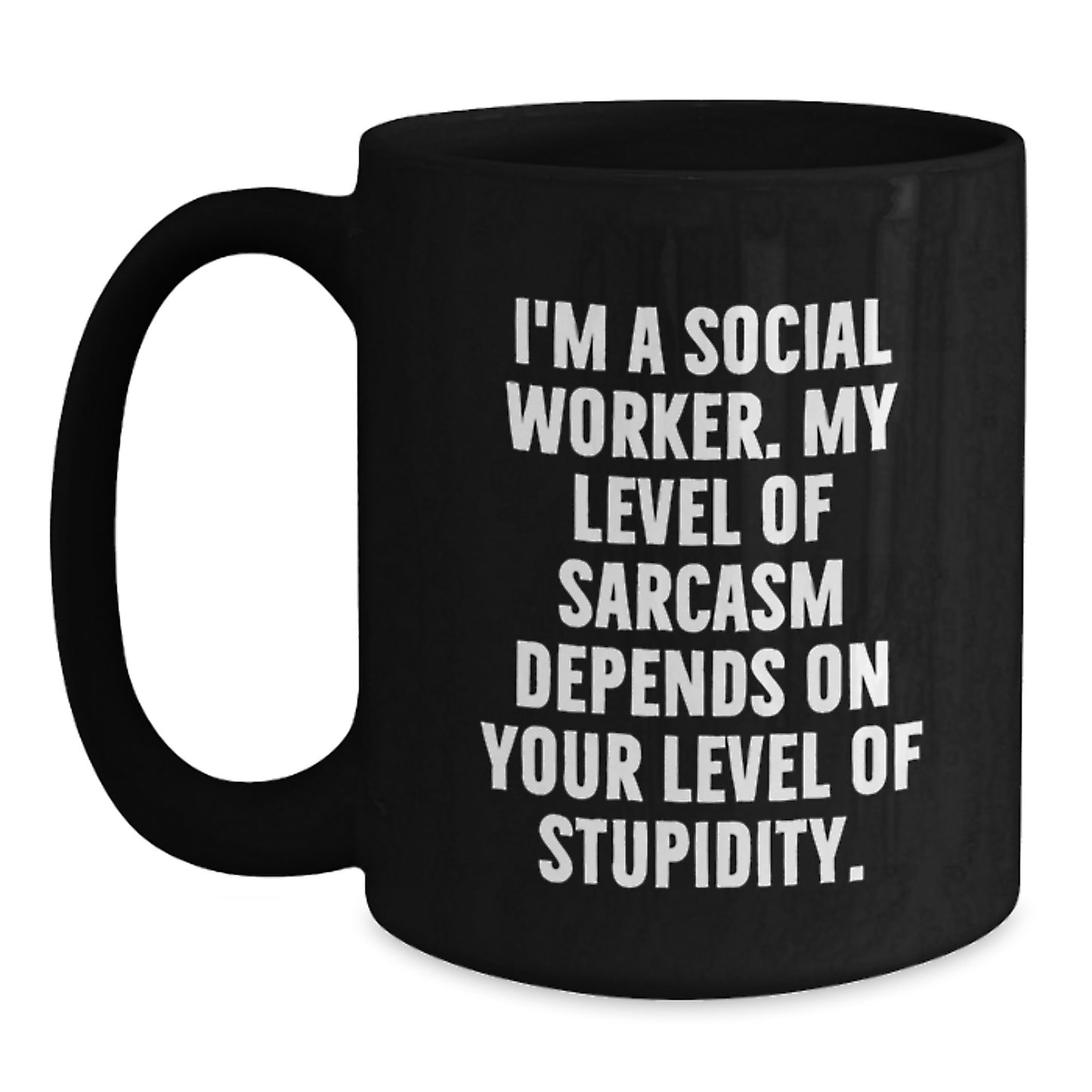Social Worker Funny Mugs Gifts from Men to Friends for Christmas - 'I'm A Social Worker, My Level Of Sarcasm Depends On Your Level Of Stupidity' Black Coffee Mug - Main
