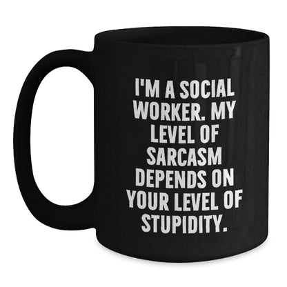 Social Worker Funny Mugs Gifts from Men to Friends for Christmas - 'I'm A Social Worker, My Level Of Sarcasm Depends On Your Level Of Stupidity' Black Coffee Mug - Main