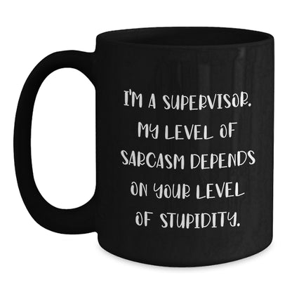 Funny Supervisor Mug, Gifts for Men, Women from Coworkers, Family - Christmas Unique Gifts for Supervisor, Black Coffee Mug with Sarcasm Quote - Main