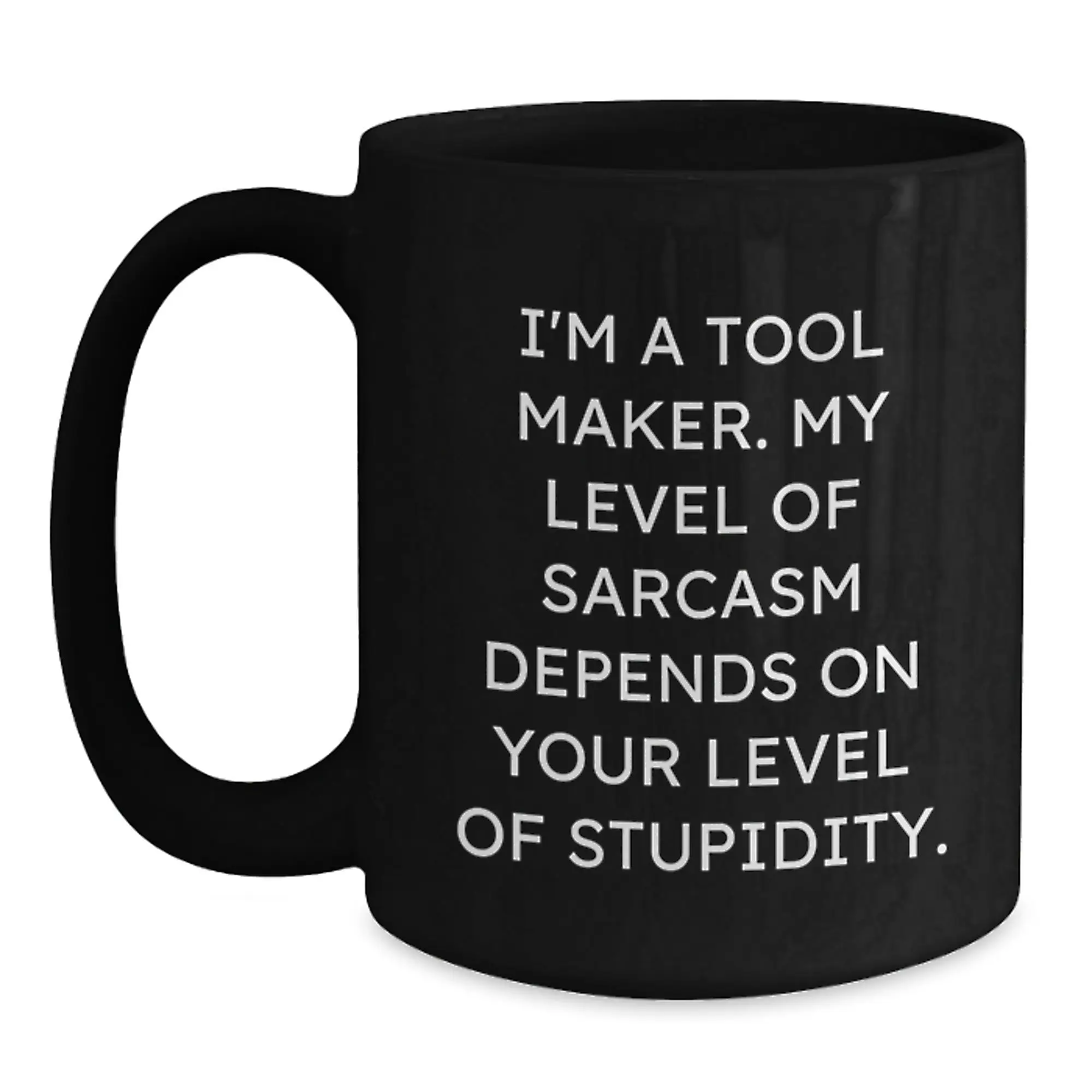 Funny Tool Maker Gifts from Friends - Inspirational Quotes for Tool Makers on Graduation Unique Gifts, Black Coffee Mug for Men Tool Makers, Tool Maker Black Coffee Mug - Main