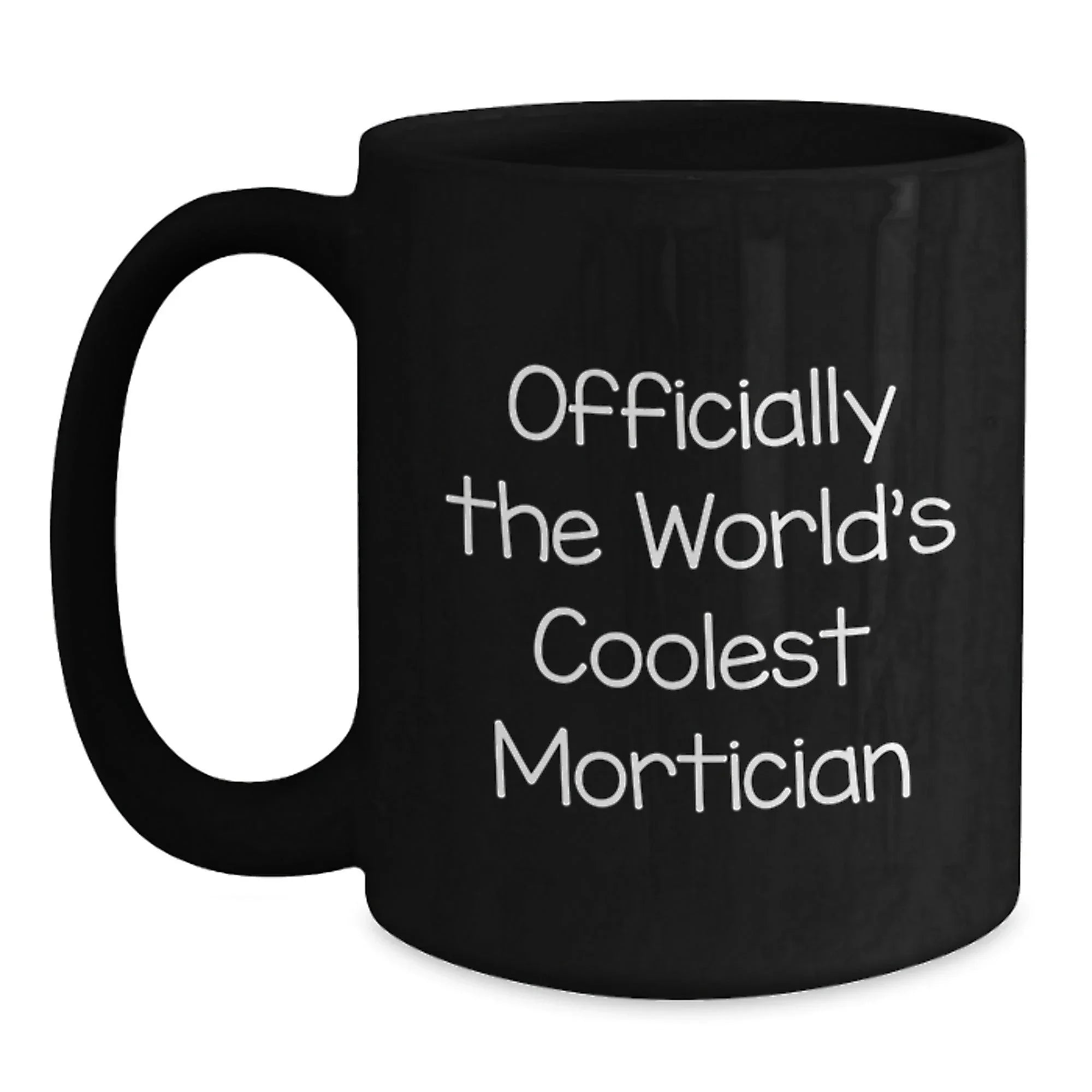 Mortician Gifts from Friends, Funny Black Coffee Mug for Mortician, Officially The World's Coolest Mortician Christmas Unique