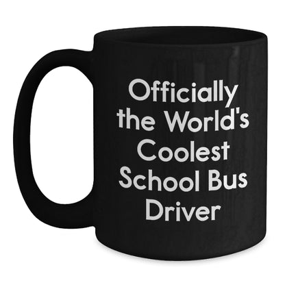 Funny School Bus Driver Gifts - Officially Coolest Driver Quote Black Coffee Mug, Gifts from Friends to School Bus Driver, Unique Graduation Gift for Men or Women - Main
