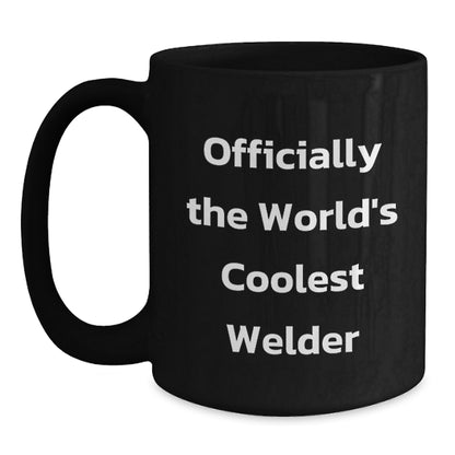 Funny Welder Gifts for Men, Unique Black Coffee Mug with Officially The World's Coolest Welder Quote, Perfect Christmas Unique Gifts from Friends or Family - Main