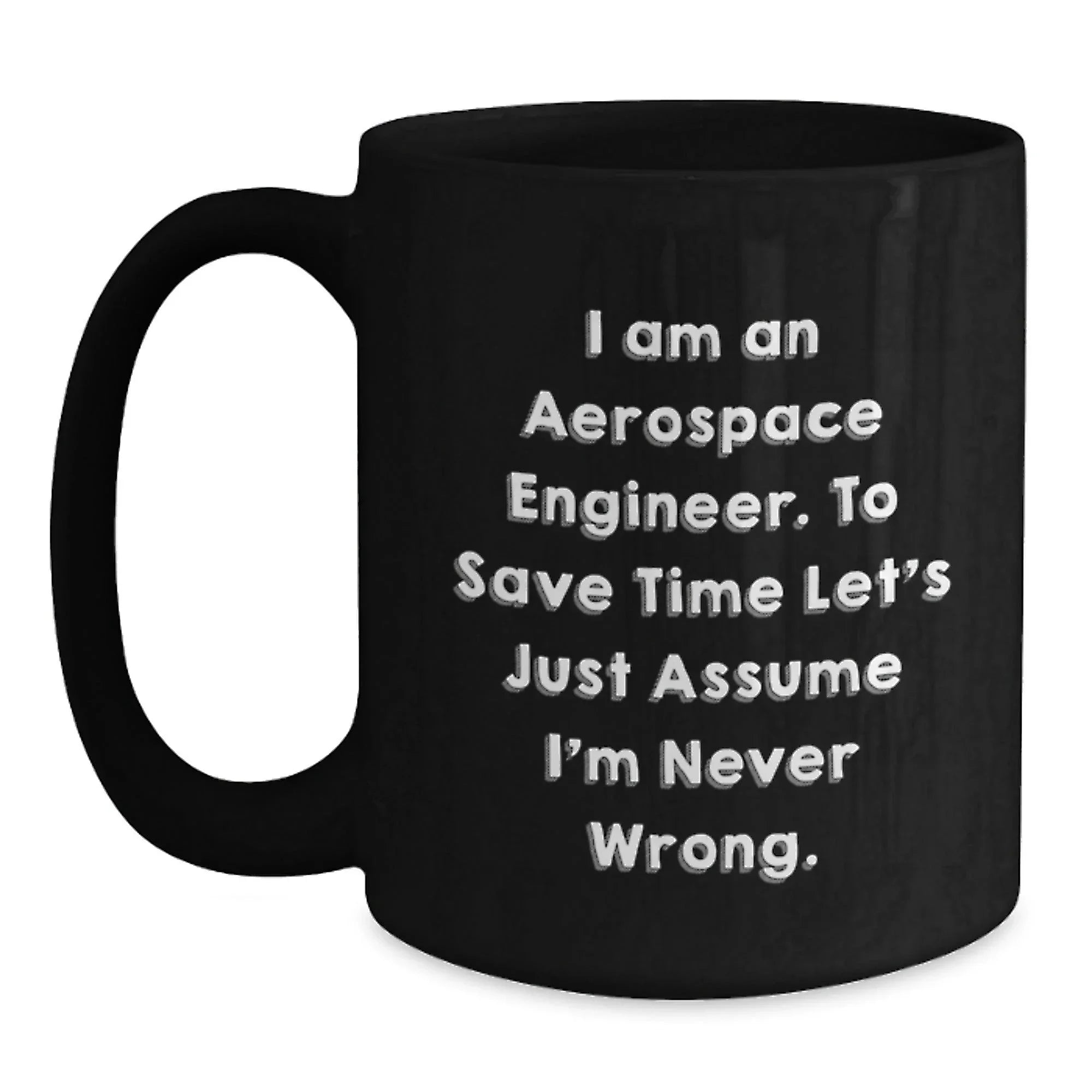 Aerospace Engineer Funny Gifts from Friends, Black Coffee Mug for Him, I Am Never Wrong Quote Humor Graduation Unique Gifts