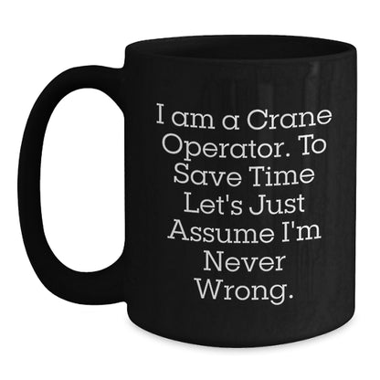 Funny Crane Operator Gifts, Unique Christmas Unique Gifts for Men, Crane Operator Black Coffee Mug, I'm Never Wrong ' - Main