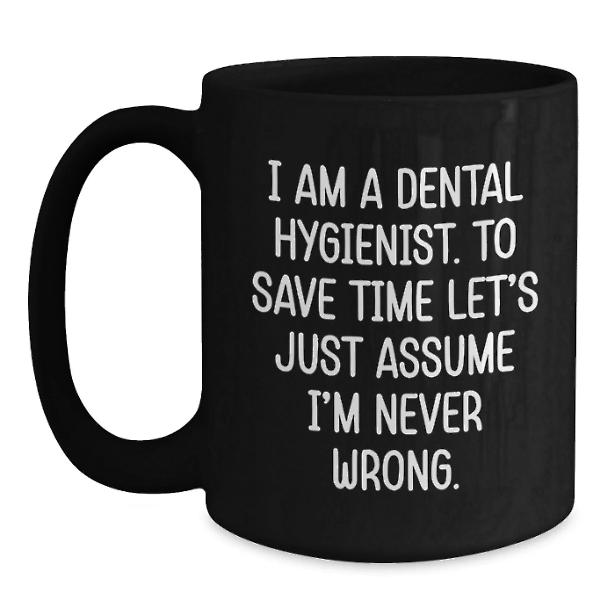 Funny Dental Hygienist Gifts from Friends to Graduating Dental Hygienists - 'I'm Never Wrong' Quote on Black Coffee Mug
