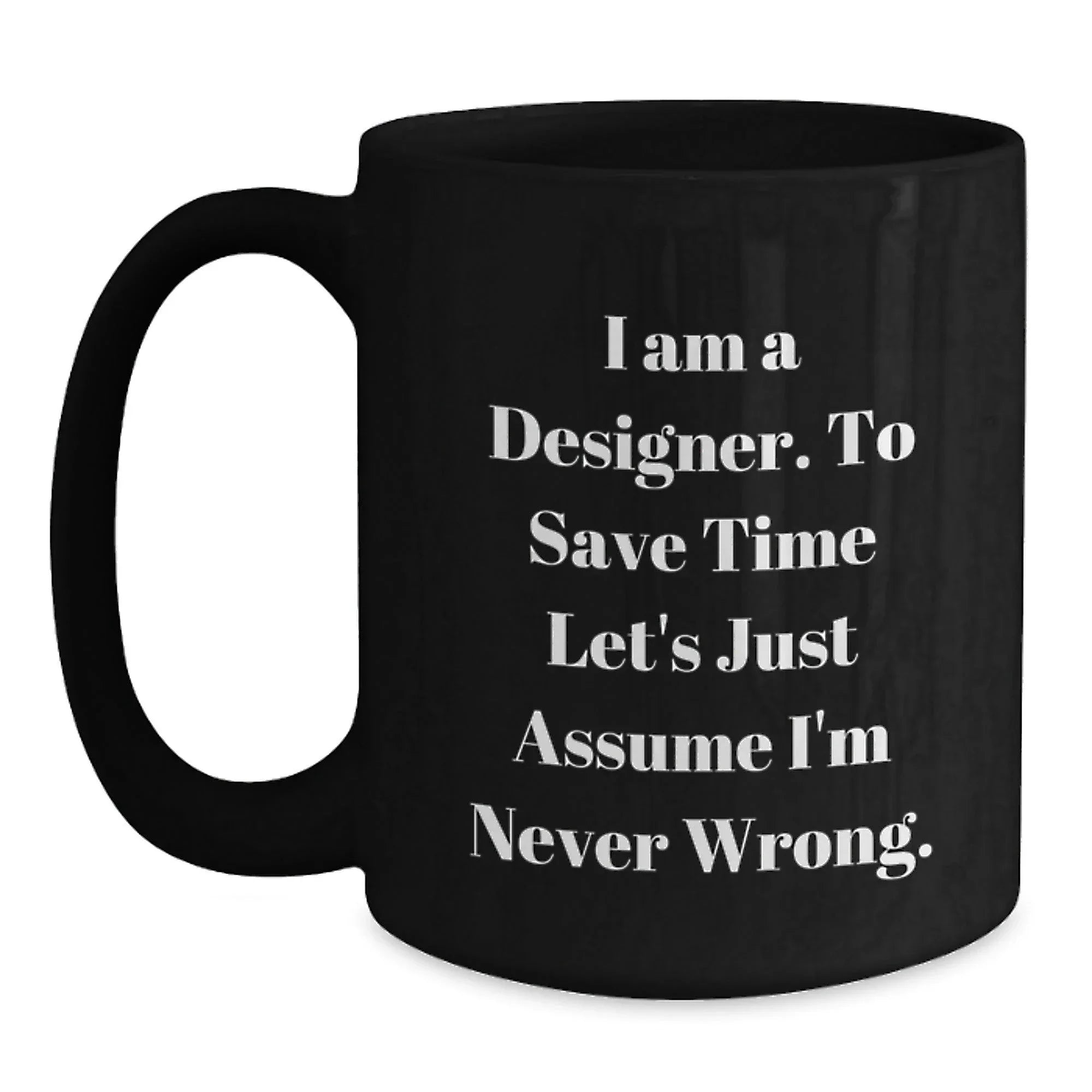 Funny Designer Gifts from Men for Women - I Am A Designer Black Coffee Mug, Perfect Christmas Unique Gifts