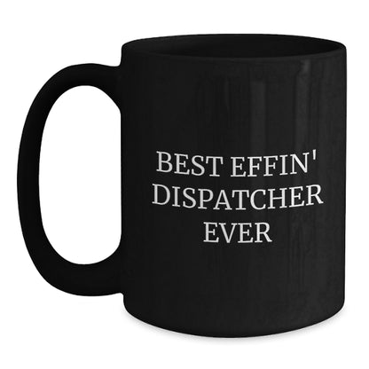 Dispatcher Gifts from Friends, Unique Black Coffee Mug for Dispatcher, Best Effin' Dispatcher Ever Inspirational Quote, Graduation Mugs - Main