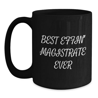 Funny Magistrate Gifts from Friends, Black Coffee Mug for Magistrate on Christmas, Best Effin' Magistrate Ever Quote - Main