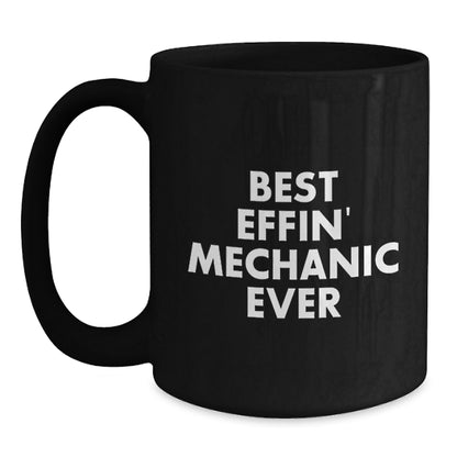 Funny Mechanic Gifts for Friends Christmas Unique Black Coffee Mugs with 'Best Effin' Mechanic Ever' Quote Gifts from Men - Best Mechanic Mug for Men - Main