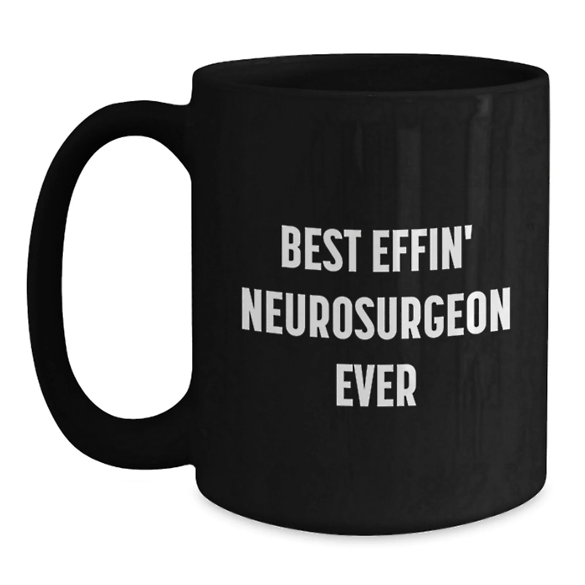 Funny Neurosurgeon Mug Gifts from Friends and Family for Christmas Unique Presents - Best Effin' Neurosurgeon Ever Quote Coffee Mug