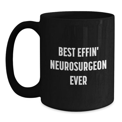 Funny Neurosurgeon Mug Gifts from Friends and Family for Christmas Unique Presents - Best Effin' Neurosurgeon Ever Quote Coffee Mug - Main