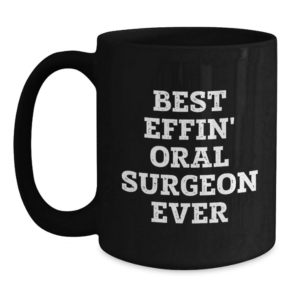 Funny Gifts for Oral Surgeon, Best Effin' Oral Surgeon Ever Black Coffee Mug, Black Christmas Unique Mugs for Him, Men's Oral Surgeon Mug