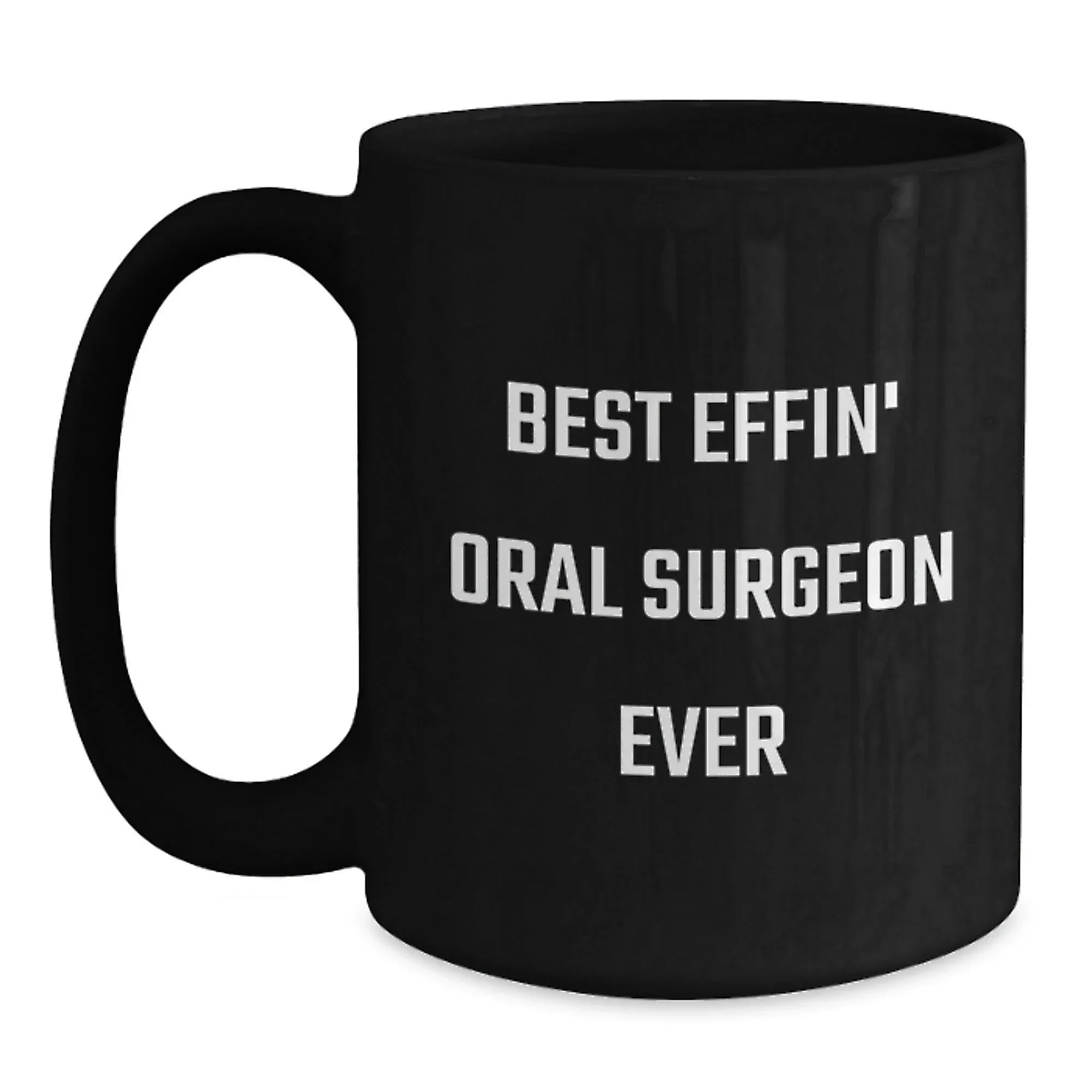 Funny Oral Surgeon Gifts, Best Effin' Oral Surgeon Ever Black Coffee Mug, Unique Christmas Unique Gifts from Friends to Oral Surgeon