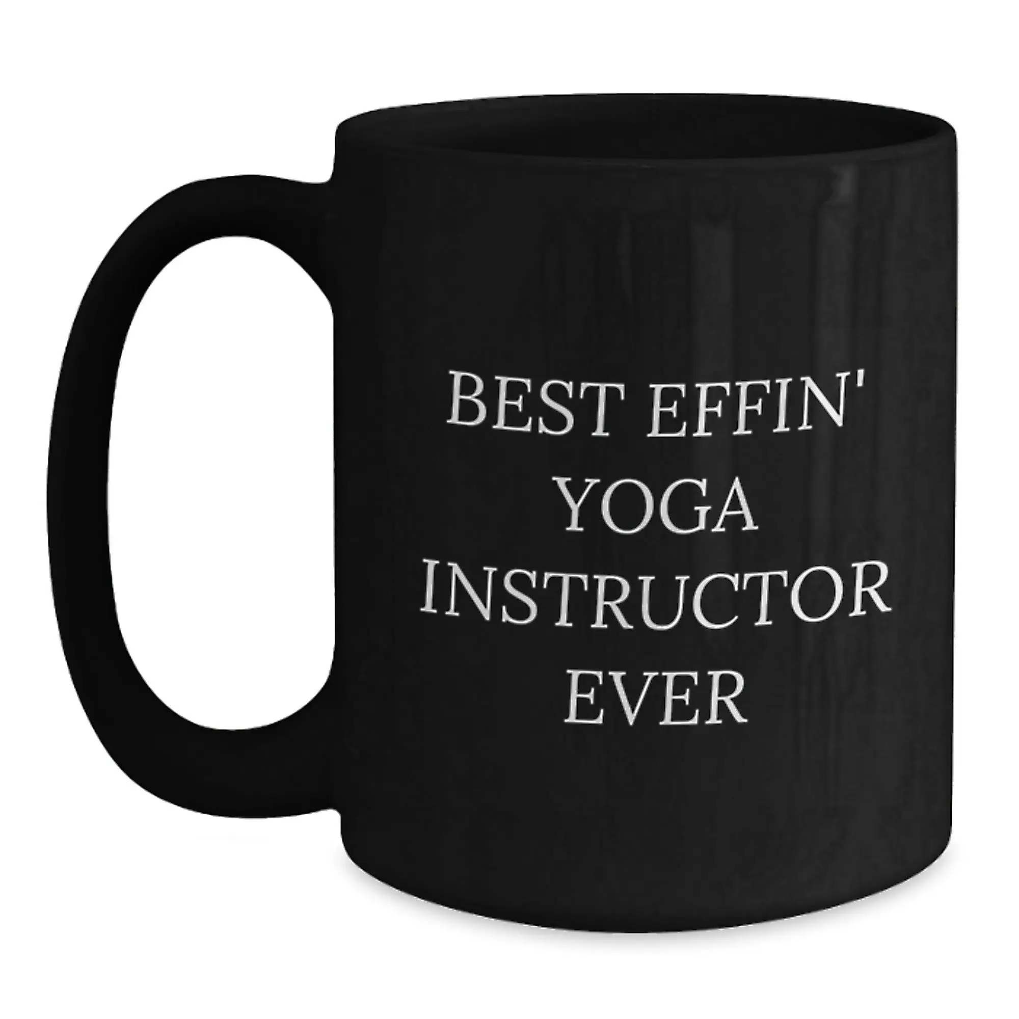 Funny Yoga Instructor Gifts from Friends to Men or Women, Best Effin' Yoga Instructor Ever Black Coffee Mug for Graduation Unique Gifts - Main