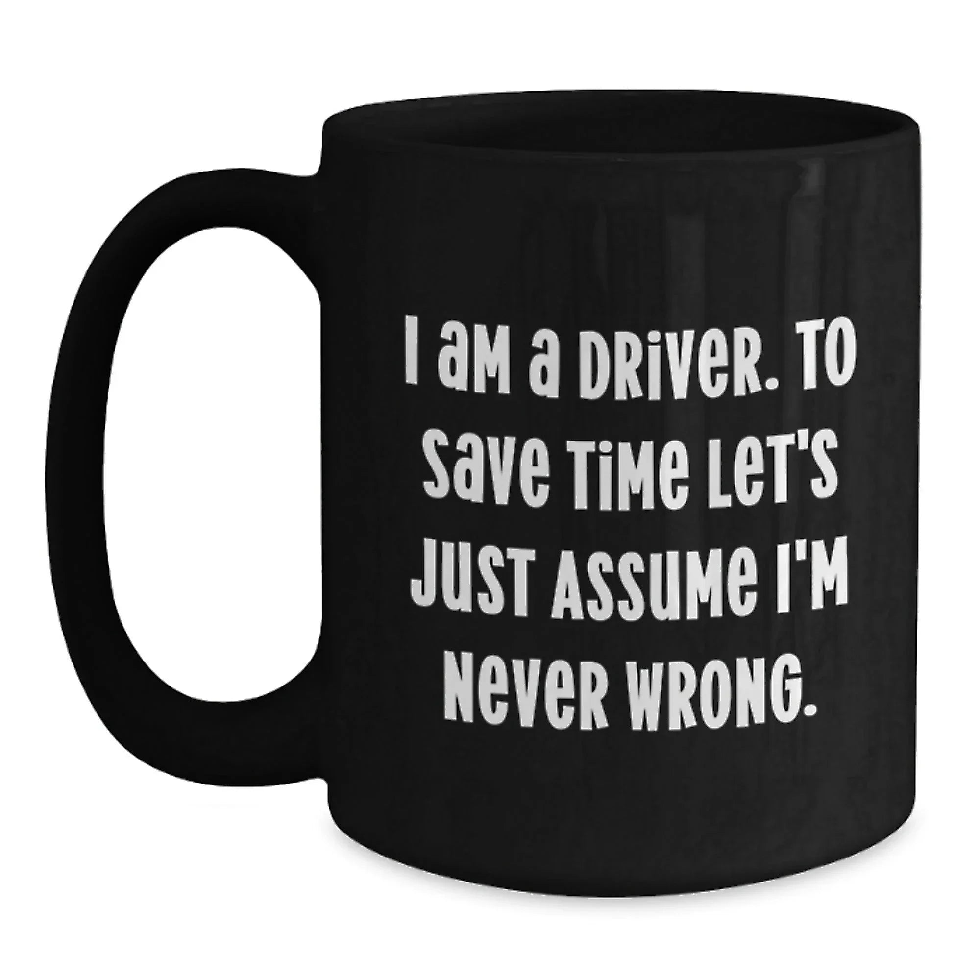 Funny Driver Gifts, Black Coffee Mug, for Driver Friends and Family, Christmas Unique Gifts from Friends, Never Wrong Mug
