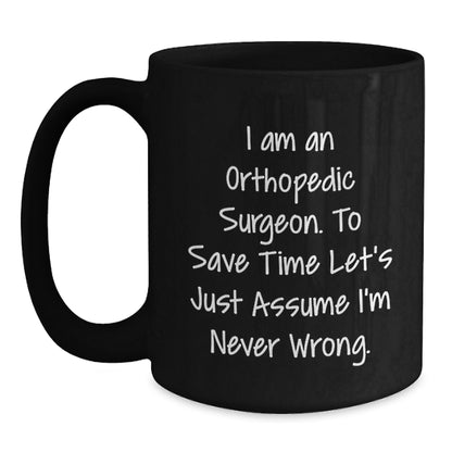Funny Orthopedic Surgeon Gifts, Black Coffee Mug, I Am An Orthopedic Surgeon Mug for Christmas Memorable Present - Main