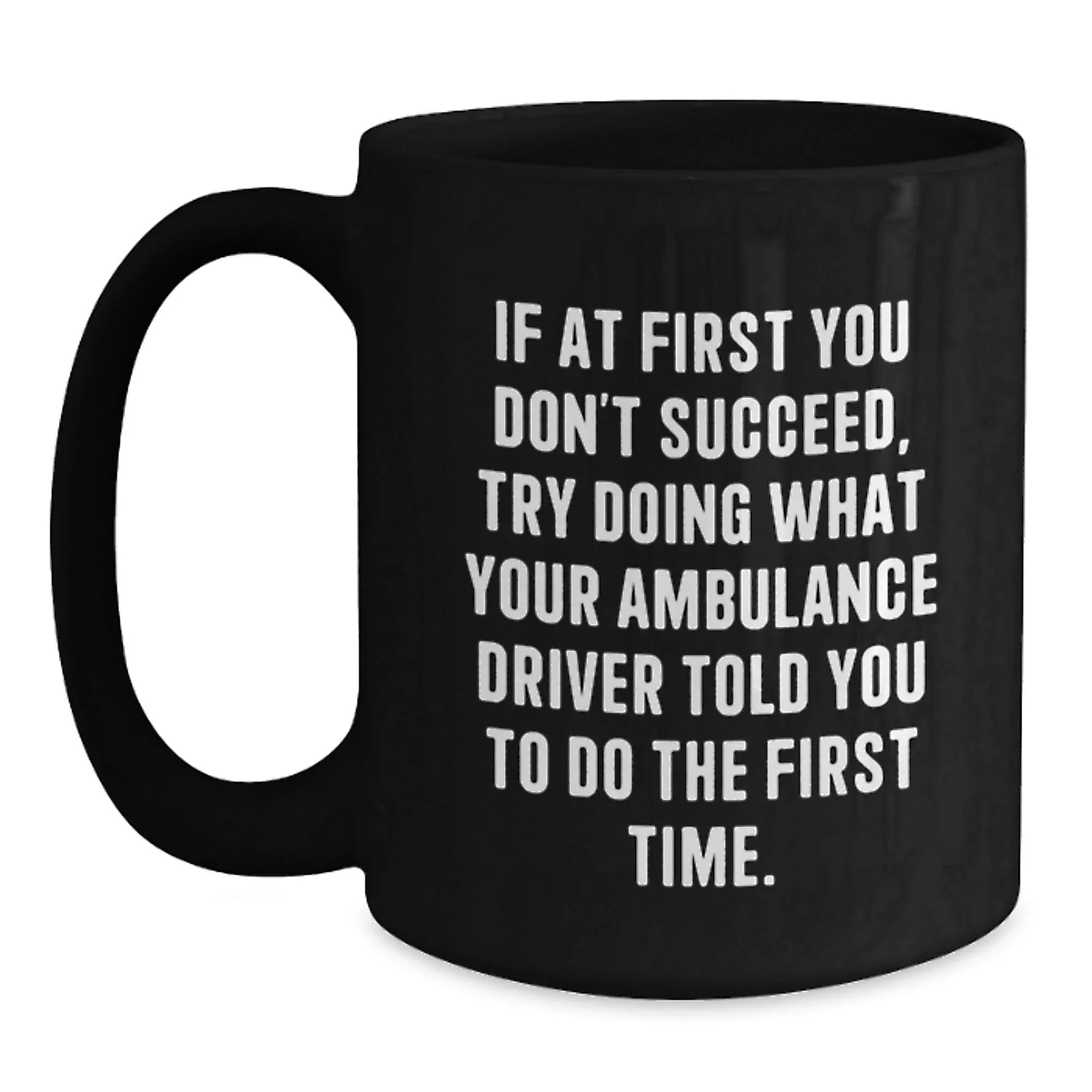 Funny Ambulance Driver Gifts from Men to Ambulance Drivers, Unique Black Coffee Mugs for Ambulance Drivers, Ambulance Driver Motivational Quote Christmas Unique Gifts
