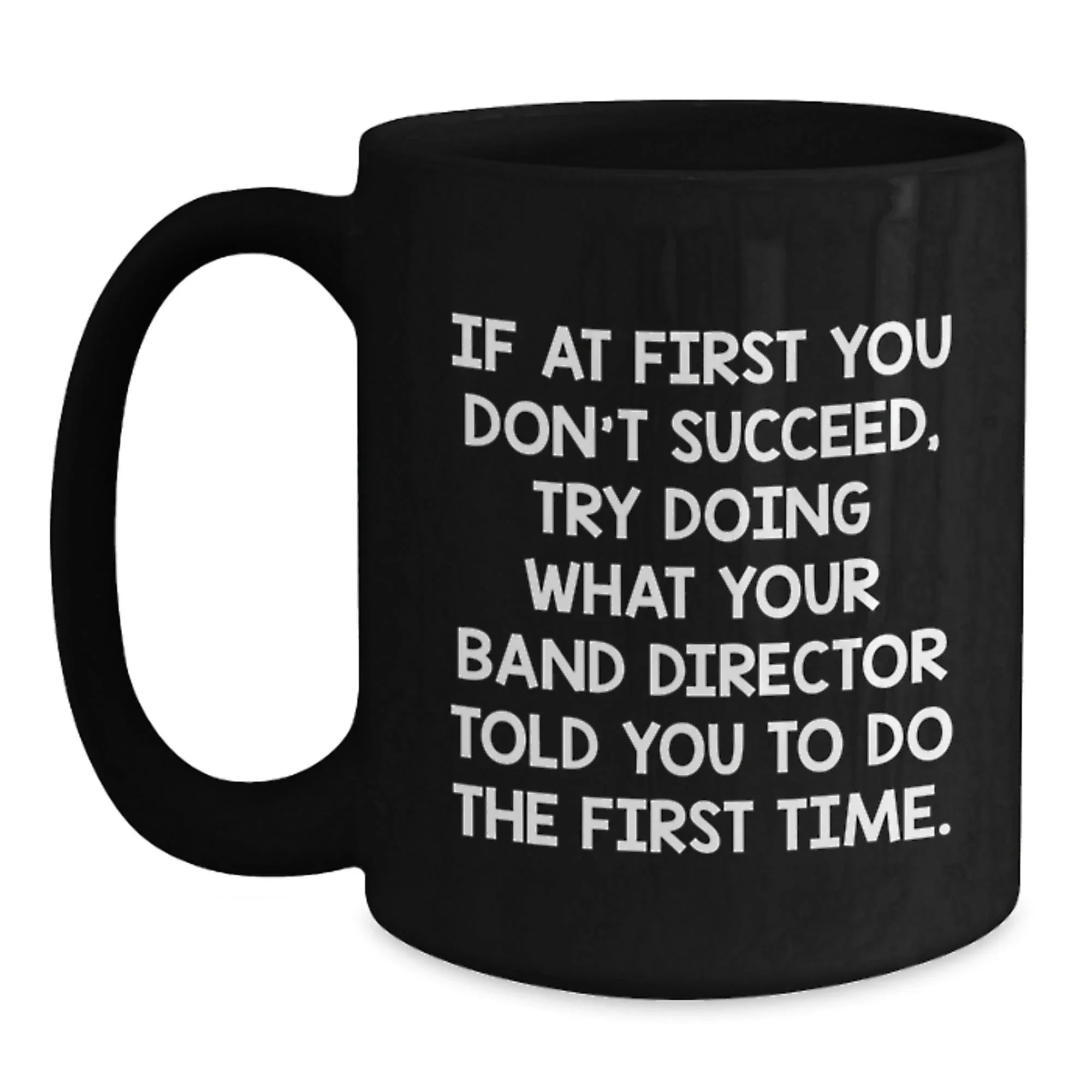 Funny Band Director Gifts from Friends and Family - Inspirational Quotes for Men and Women - Black Coffee Mug