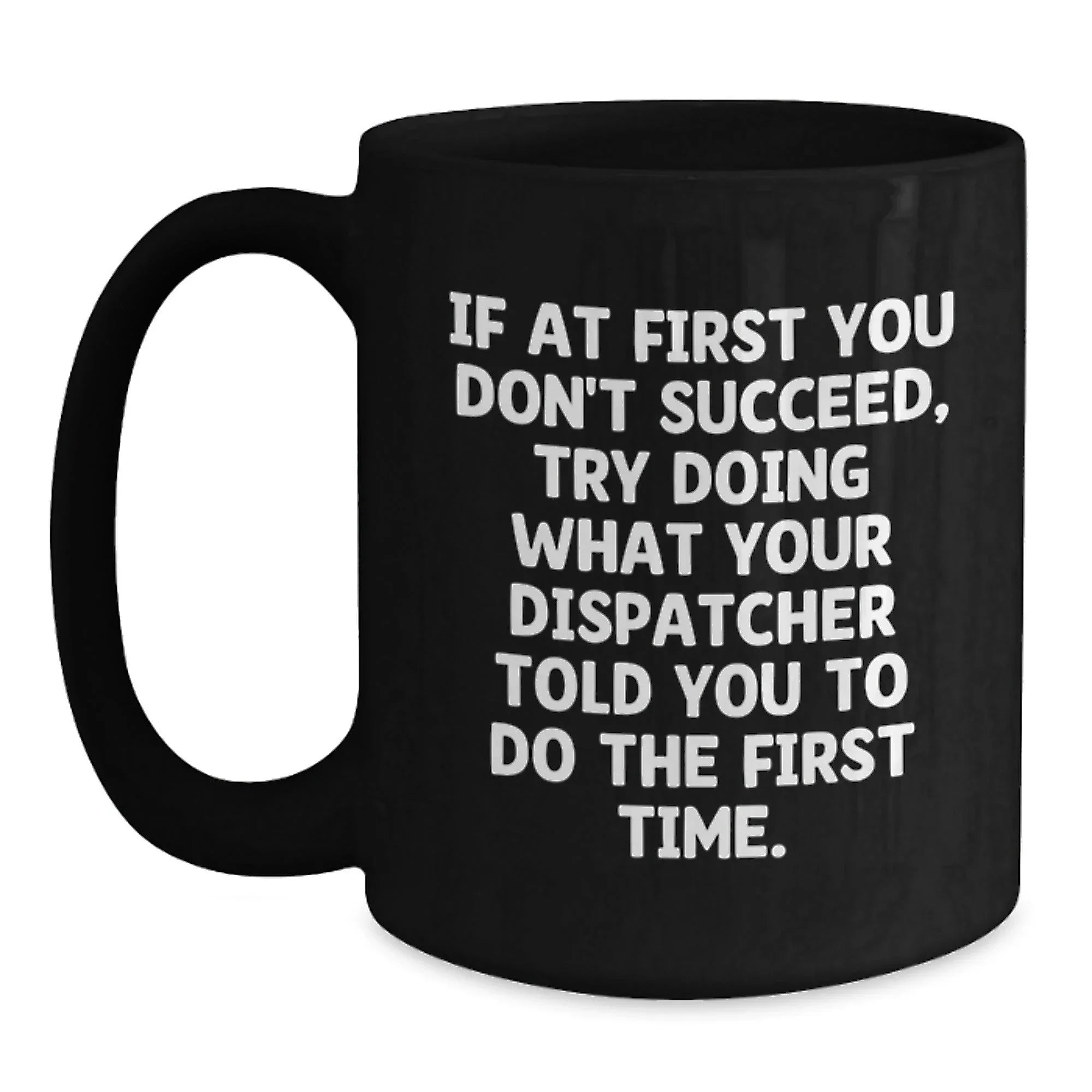 Funny Dispatcher Gifts for Men - Black Coffee Mug - Christmas Unique Office Humor