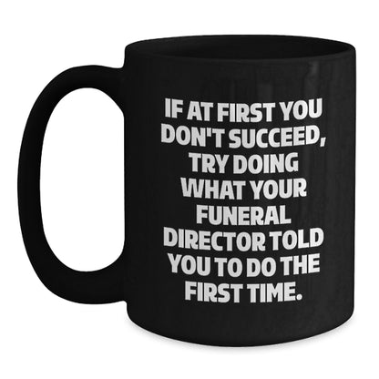 Funny Funeral Director Gifts from Men to Women Friends and Family - Black Coffee Mug with If At First You Don't Succeed Quote - Unique Christmas Memorable Presents - Main