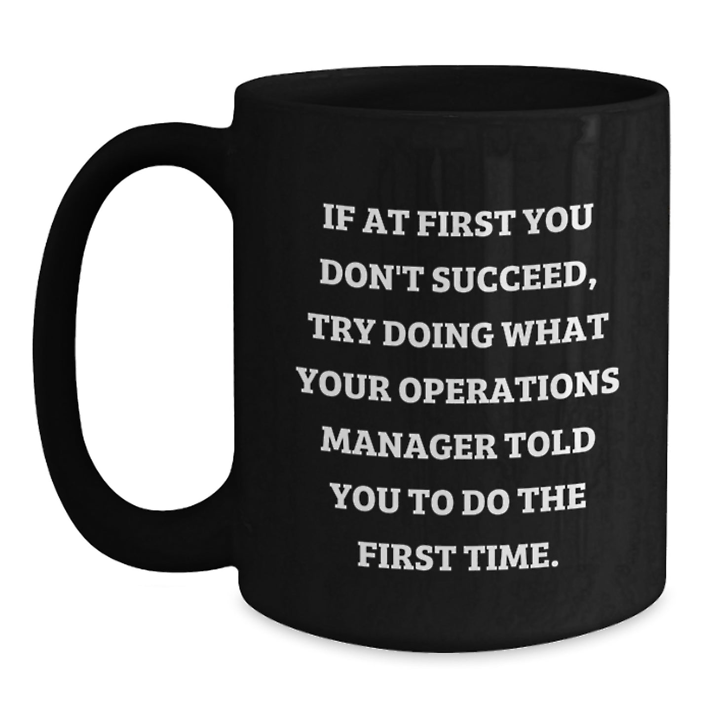 Funny Operations Manager Gifts for Men - Humorous Black Coffee Mug - 'Try What They Told You' - Unique Christmas Unique Gifts from Friends - Main