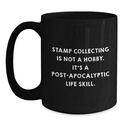 Funny Stamp Collecting Gifts for Men, Women, Friends, Coworkers, Family - Graduation Unique Gifts from 'Stamp Collecting Is Not A Hobby. It's A Post-apocalyptic Life Skill.' Quote on Black Coffee Mug - Main
