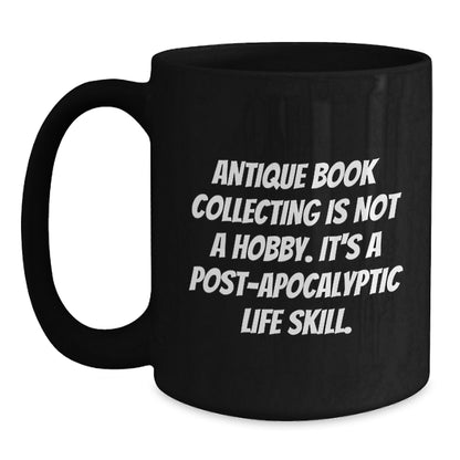 Antique Book Collecting Gifts, Funny Quote, Black Coffee Mug for Graduation, Gifts from Family, Gifts for Her, Unique Post-Apocalyptic Life Skill Inspiration - Main